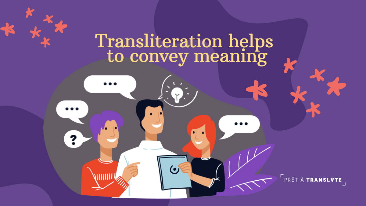 Transliteration helps to convey meaning.