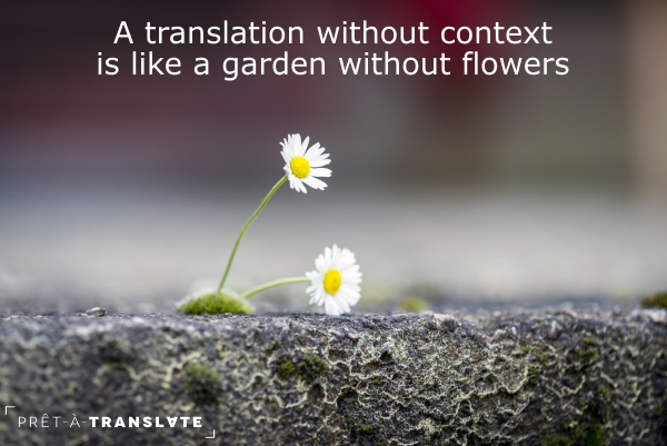 a translation without context is like a garden without flowres